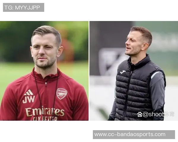 威尔希尔执教英甲队与塔帅交流心得勇敢迎接挑战